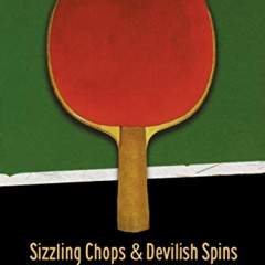 GET EBOOK ✉️ Sizzling Chops and Devilish Spins: Ping-Pong and the Art of Staying Aliv