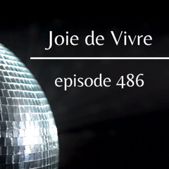 Joie de Vivre - Episode 486 *500 episode celebration info at jdv500episode@gmail.com*