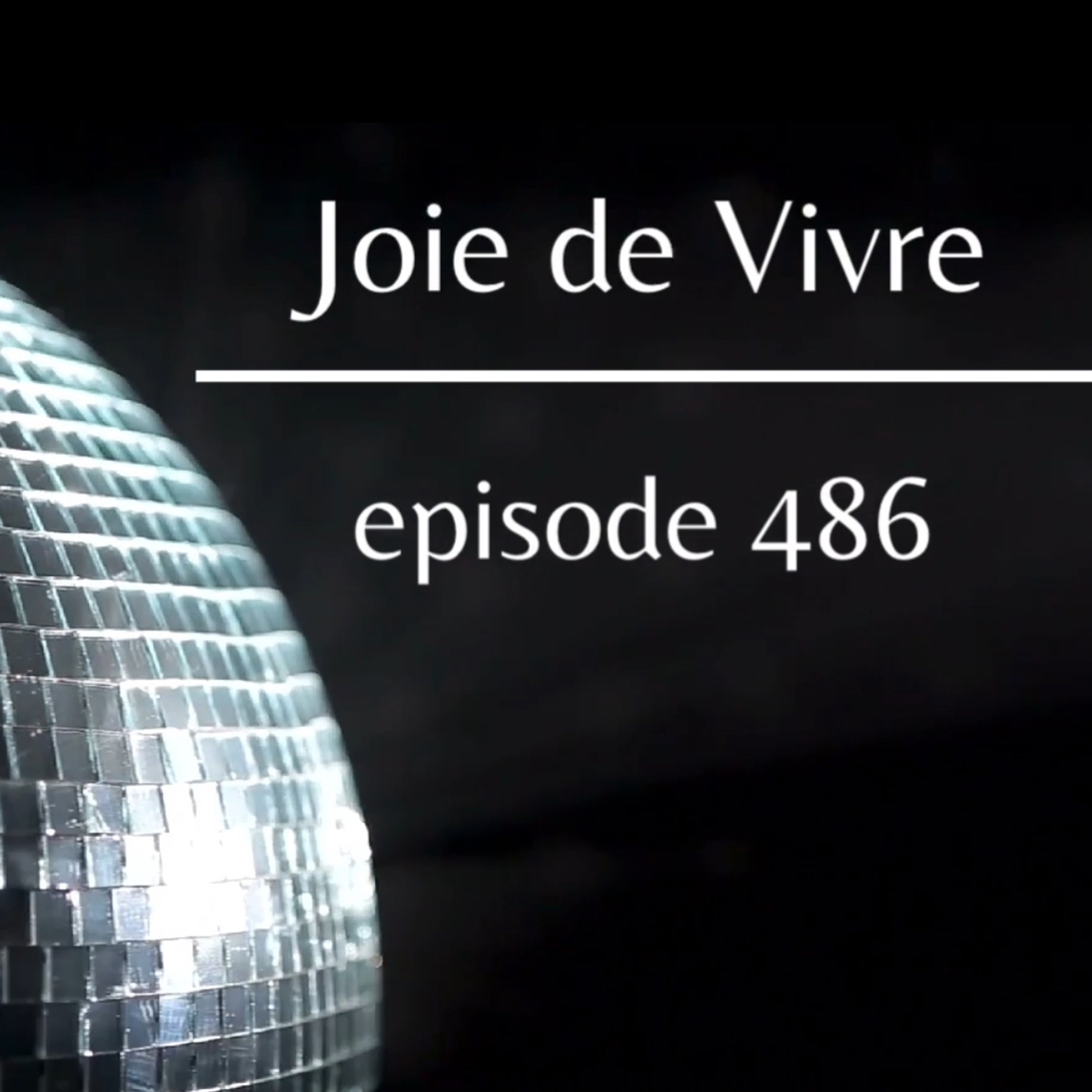 Joie de Vivre - Episode 486 *500 episode celebration info at jdv500episode@gmail.com* episode artwork