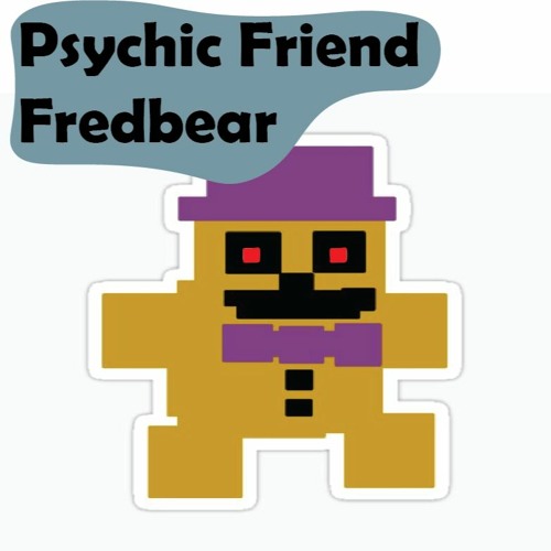 Psychic Friend Fredbear.