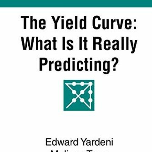 [Read] EBOOK 💏 The Yield Curve: What Is It Really Predicting? (Predicting the Market