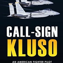 ACCESS [KINDLE PDF EBOOK EPUB] Call-Sign KLUSO: An American Fighter Pilot in Mr. Reag