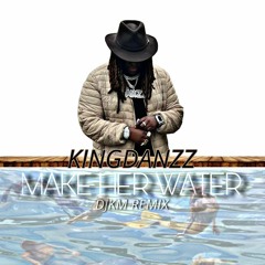 Kingdanzz - Make Her Water (DJKM REMIX)