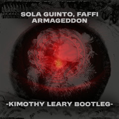 Sola Guinto, Faffi - ARMAGEDDON (Kimothy Leary Bootleg)