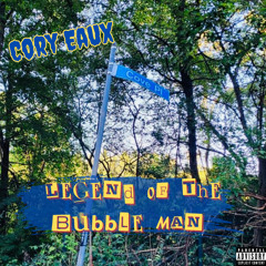 Cory Eaux - Legend of the Bubble Man (Prod By UmDaSandman)