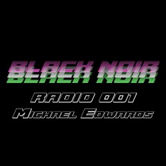 BLACK NOIR Radio 001 | Michael Edwards