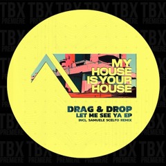 Premiere: Drag & Drop - Let Me See Ya [MyHouseIsYourHouse]