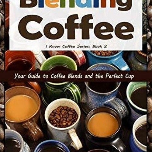 Stream PDF book Blending Coffee Your Guide to Coffee Blends and the