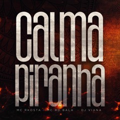 MC RKOSTA & MC RD BALA - CALMA PIRANHA ( DJ VIANA )