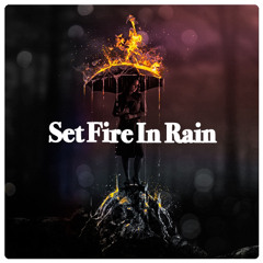 Set Fire In Rain