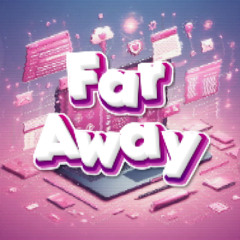 FAR AWAY