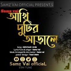 Akhi Dutir Arale - আঁখি দুটির আড়ালে | Samz Vai | Bangla New Song 2020