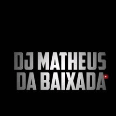 FODASE QUE EU SOU NOVINHO ( ( DJ MATHEUS DA BAIXADA ) )
