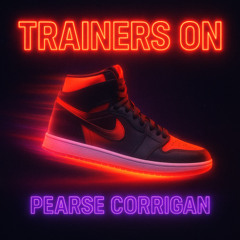 PEARSE CORRIGAN - TRAINERS ON [FREE DL]