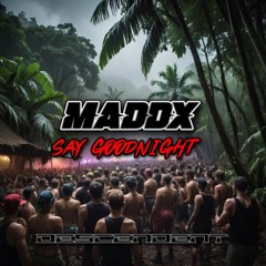 MADDX- SAY GOODNIGHT [FREE DOWNLOAD]