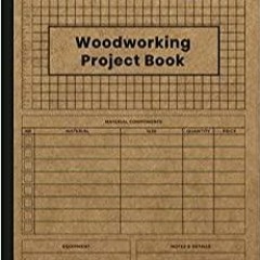 <Download> Woodworking Project Book: Project Planner, Diary, Journal, Log Book, Notebook, Chart, Tra