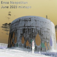 Enoo Neapolitan : June 2023 Mixtape