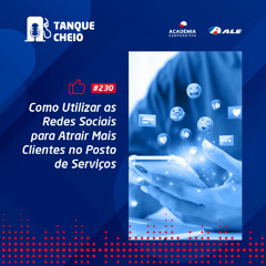 Episódio 230 - Como Utilizar as Redes Sociais para Atrair Mais Clientes no Posto de Serviços