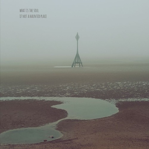 What is the soul if not a haunted place : Our lady of the sands