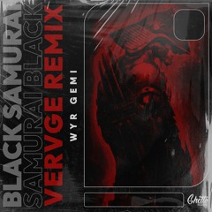 WYR GEMI - Black Samurai (VERVGE Remix)