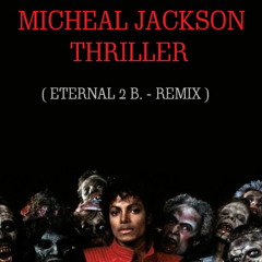 Michael Jackson -Thriller ( Eternal 2 B. Remix )
