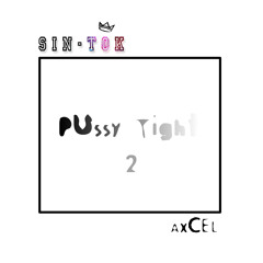 Pussy Tight 2 [ S I N - T O K ^ AXCEL ]