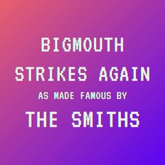 Bigmouth Strikes Again (2017)