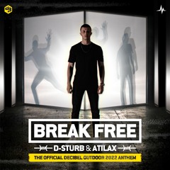 D-Sturb & ATILAX - Break Free (Official Decibel Outdoor 2022 Anthem)