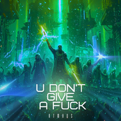 Atmhos - U DON'T GIVE A FUCK