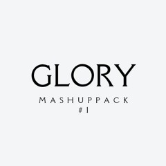 MASHUP PACK # 1 - GLORY *FREE DOWNLOAD*