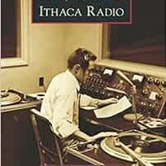 GET EPUB 💛 Ithaca Radio (Images of America) by Peter King Steinhaus,Rick Sommers Ste