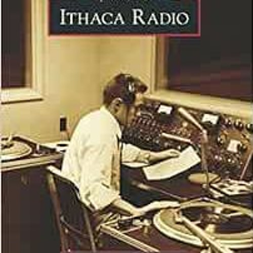 [Download] EBOOK 📍 Ithaca Radio (Images of America) by Peter King Steinhaus,Rick Som