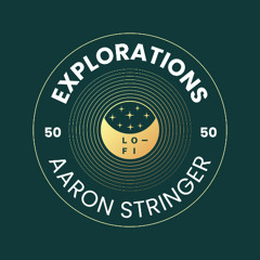 Aaron Stringer. LO-FI Presents EXPLORATIONS 50