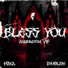 FØXA X D.MØLISH - BLESS YOU (ANNIHILATION VIP)
