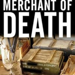 GET PDF ✓ Merchant of Death: Money, Guns, Planes, and the Man Who Makes War Possible