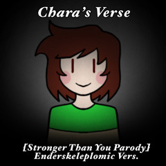 Chara [Stronger Than You Parody] Original Lyrics by Enderskeleplomic