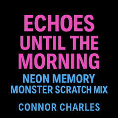 01,-echoes-until-the-morning---neon-memory-monster-scratch-shit-mix