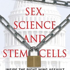 ⚡PDF❤ Sex, Science, and Stem Cells: Inside the Right Wing Assault on Reason