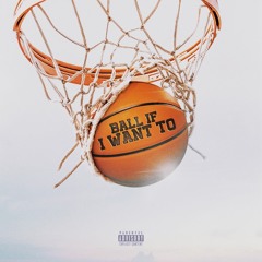 Ball If I Want To [Swish Mix]