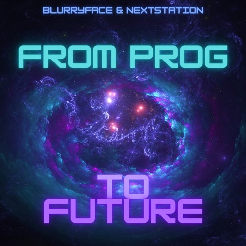 - BlurryFace & NextStation - From Prog To Future