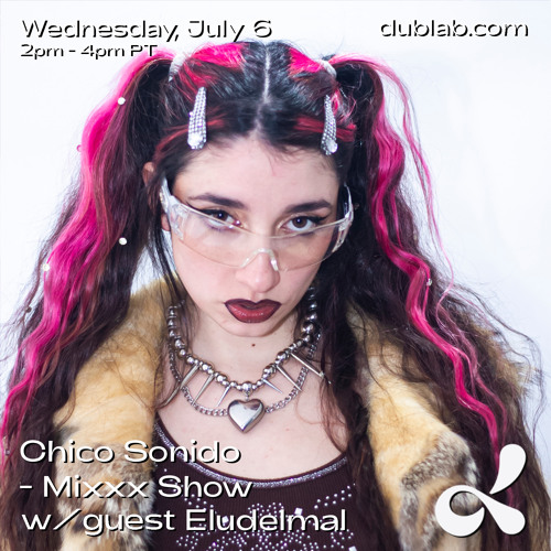 Chico Sonido Mixxx Show w/ guest Eludelmal (07.06.22) Dublab LA