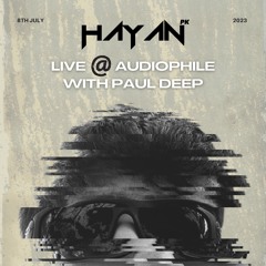 HAYAN (PK) Live @ Audiophile With Paul Deep (8th July 2023)