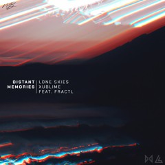 Lone Skies & Xublime - Distant Memories (feat. FRACTL)