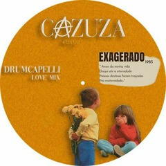 Cazuza - ExaGerado (Drumcapelli Love Mix)