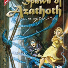 [DOWNLOAD] EBOOK 📄 Spawn Of Azathoth: Herald of the End Of Time (Call of Cthulhu Hor