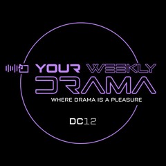 Your Weekly Drama - DC12