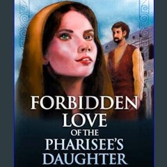 [PDF] eBOOK Read 📖 FORBIDDEN LOVE OF THE PHARISEE’S DAUGHTER     Kindle Edition Read online