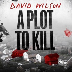 A Plot to Kill, written and read by David Wilson (Audiobook extract)