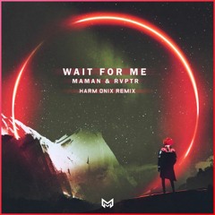 MaMan & RVPTR - Wait For Me (Harm Onix Remix)