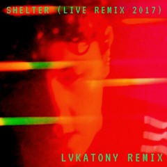 SHELTER (LIVE 2017 REMIX) (LVKATONY REMIX) - THE XX